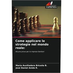 María Auxiliadora Briceño B.,José Daniel Anido R. Come applicare le strategie nel mondo reale:: Alcune prove per le imprese familiari (Italian Edition)