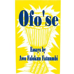 Awo Falokun Fatunmbi Ofo'se: Essays by Awo Falokun Fatunmbi