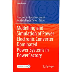 Francisco M. Gonzalez-Longatt,José Luis Rueda Torres Modelling and Simulation of Power Electronic Converter Dominated Power Systems in PowerFactory