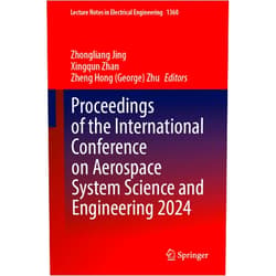 Zhongliang Jing,Xingqun Zhan,Zheng Hong (George) Zhu Proceedings of the International Conference on Aerospace System Science and Engineering 2024 (Lecture Notes in Electrical Engineering, 1360)