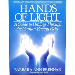 Barbara Brennan,Jos. A. Smith Hands of Light: A Guide to Healing Through the Human Energy Field