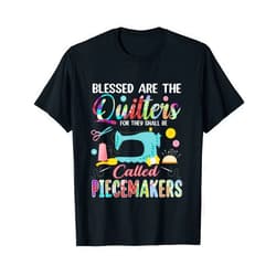Funny Quilters Gifts Funny Quilting Blessed Are The Quilters Piecemakers Sewing T-Shirt