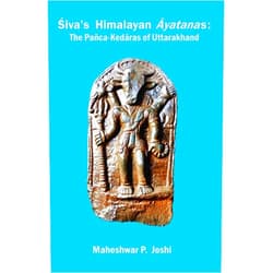 Mr. Maheshwar Prasad Joshi Śiva’s Himalayan Āyatanas: The Pañca-Kedāras of Uttarakhand (Part 1)