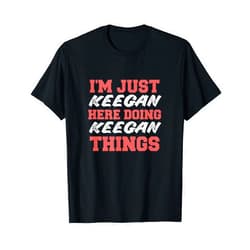 Keegan First Name Funny Design Stuff I'm Just Keegan Doing Keegan Things Funny First Name T-Shirt