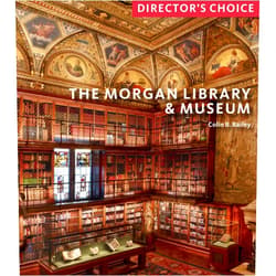 By Colin B. Bailey (Author) The Morgan Library & Museum: Director’s Choice
