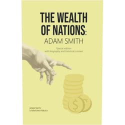 Adam Smith,Literatura Pública THE WEALTH OF NATIONS: ADAM SMITH: Special edition with biography and historical context