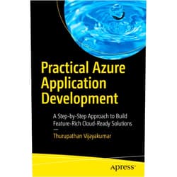 By Thurupathan Vijayakumar (Author) Format: Kindle Edition Practical Azure Application Development: A Step-by-Step Approach to Build Feature-Rich Cloud-Ready Solutions