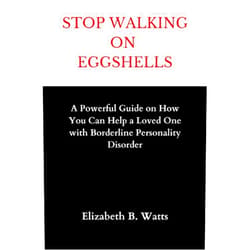 Elizabeth B. Watts Stop Walking On Eggshells: A Powerful Guide on How You Can Help a Loved One with Borderline Personality Disorder