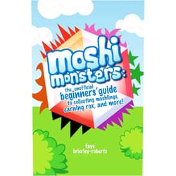 Faye Brierley-Roberts Moshi Monsters: The Unofficial Beginners' Guide to Collecting Moshlings, Earning Rox, and More!