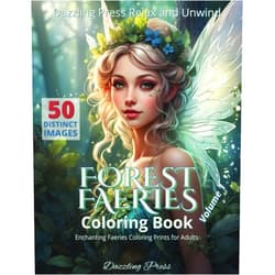 Dazzling Press Relax and Unwind Forest Faeries Coloring Book Volume 1: 50 Distinct Images Enchanting Faeries Coloring Prints for Adults (Dazzling Forest Fairies Adult Coloring Books)