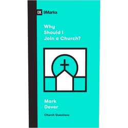 Mark Dever,Sam Emadi Why Should I Join a Church? (Church Questions)