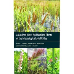 Michael L. Schummer,Heath M. Hagy,K. Sarah Fleming,Joshua C. Cheshier,James T. Callicutt A Guide to Moist-Soil Wetland Plants of the Mississippi Alluvial Valley