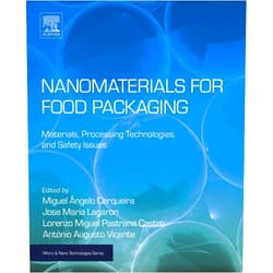 Miguel Angelo Parente Ribei Cerqueira,Jose Maria Lagaron,Lorenzo Miguel Pastrana Castro,Antonio Augusto Martins de Oliveira Soares Vicente Nanomaterials for Food Packaging: Materials, Processing Technologies, and Safety Issues (Micro and Nano Technologies)