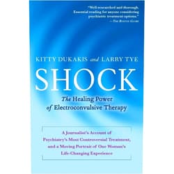 Kitty Dukakis,Larry Tye Shock: The Healing Power of Electroconvulsive Therapy