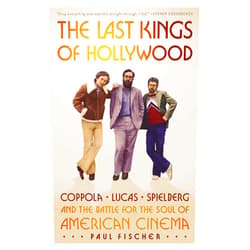 By Paul Fischer (Author) The Last Kings of Hollywood: Coppola, Lucas, Spielberg―and the Battle for the Soul of American Cinema