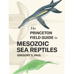 Gregory S. Paul The Princeton Field Guide to Mesozoic Sea Reptiles