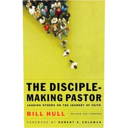 Bill Hull,Robert E. Coleman The Disciple-Making Pastor: Leading Others on the Journey of Faith