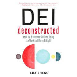 Lily Zheng DEI Deconstructed: Your No-Nonsense Guide to Doing the Work and Doing It Right