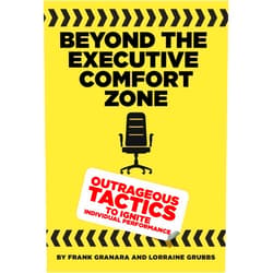 By Frank Granara (Author), Lorraine Grubbs (Author) Format: Kindle Edition Beyond the Executive Comfort Zone: Outrageous Tactics to Ignite Individual Performance