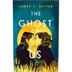James L. Sutter The Ghost of Us