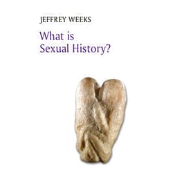 Jeffrey Weeks What is Sexual History? (What is History?)