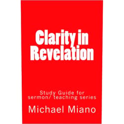 Michael Miano Clarity in Revelation: Study Guide: Sermon Series at The Blue Point Bible Church
