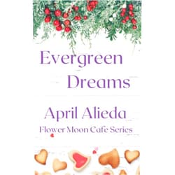 April Alieda Evergreen Dreams (Flower Moon Cafe Series)