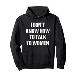 Talkfun Gift Tees I Dont Know How To Talk To Women Funny Gift Pullover Hoodie