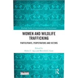 By Helen U. Agu (Editor), Meredith L. Gore (Editor) Format: Kindle Edition Women and Wildlife Trafficking: Participants, Perpetrators and Victims (Routledge Studies in Conservation and the Environment)