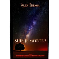Alex Tremm Suis-je morte ?: (Nouvelle version numérique 2022) (Saga Lilith) (French Edition)