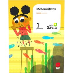 Ediciones SM,,Mercedes Garín Muñoz,Rosa Modrego,Javier Bernabeu Ruiz,Lluís Farré Estrada,Alya Mark,Estudio Artimagos,José Ángel Labari Ilundain,Jesús López Pastor,María José García Simavilla Matemáticas. 1 Primaria. Más Savia