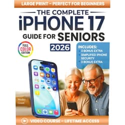 Wesley Grant The Complete iPhone 17 Guide for Seniors: An Easy, Step-by-Step Guide for Zero-Tech Beginners for Everyday Use (Full Color Edition) (The Tech-Savvy Guides for Seniors)