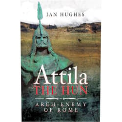 By Ian Hughes (Author) Attila the Hun: Arch-Enemy of Rome