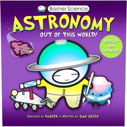 Simon Basher,Dan Green Basher Science: Astronomy: Out of this World!