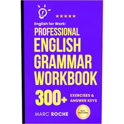 By Marc Roche (Author), IDM Law (Author) English for Work: Professional English Grammar Workbook.: 10-Minute Self-Study Lessons and 300+ Exercises with Answers to Speak English More Fluently and Write Better at Work.