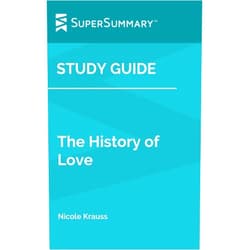 By SuperSummary (Author) Format: Kindle Edition Study Guide: The History of Love by Nicole Krauss (SuperSummary)