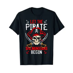 Halloween Skull Pirate Funny Skeleton Crossbones Let The Pirate Shenanigans Begin T-Shirt