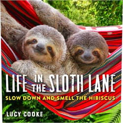 By Lucy Cooke (Author) Life in the Sloth Lane: Slow Down and Smell the Hibiscus