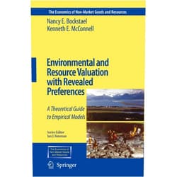 Nancy E. Bockstael,Kenneth E. McConnell Environmental and Resource Valuation with Revealed Preferences: A Theoretical Guide to Empirical Models (The Economics of Non-Market Goods and Resources, 7)