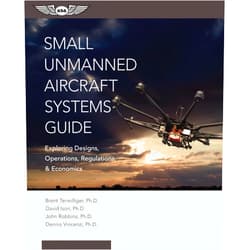 Brent Terwilliger,David C. Ison,John Robbins,Dennis Vincenzi Small Unmanned Aircraft Systems Guide: Exploring Designs, Operations, Regulations, and Economics