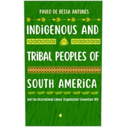 Paulo de Bessa Antunes Indigenous and Tribal Peoples of South America : and the International Labour Organization Convention 169