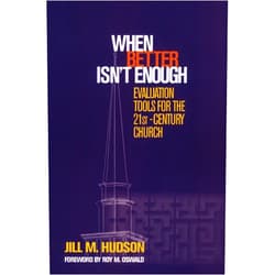 By Jill M. Hudson (Author) Format: Kindle Edition When Better Isn't Enough: Evaluation Tools for the 21st-Century Church