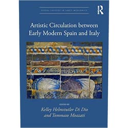 By Kelley Helmstutler Di Dio (Editor), Tommaso Mozzati (Editor) Format: Kindle Edition Artistic Circulation between Early Modern Spain and Italy (Visual Culture in Early Modernity Book 2)