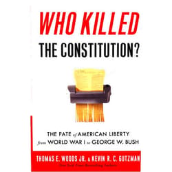 By Thomas E. Woods (Author), Kevin R. C. Gutzman (Author) Who Killed the Constitution?: The Fate of American Liberty from World War I to George W. Bush