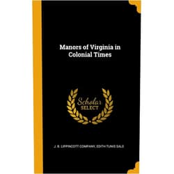 Edith Tunis Sale,J. B. Lippincott Company Manors of Virginia in Colonial Times
