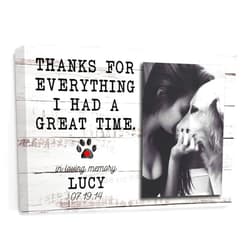 My Soul And Spirit Store Pet Memorial Photo Personalized Name Canvas, Dog Sympathy Remembrance, Loss Thanks For Everything I Had A Great Time Bereavement Gift Canvas (18x12 inch )