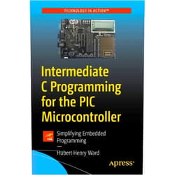 Hubert Henry Ward Intermediate C Programming for the PIC Microcontroller: Simplifying Embedded Programming