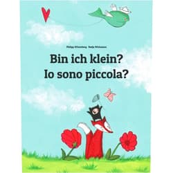 German Edition by Philipp Winterberg (Author), Nadja Wichmann (Illustrator), Francesca Parenti (Translator), Emanuela Usai (Translator) & 1 more Bin ich klein? Io sono piccola?: Kinderbuch Deutsch-Italienisch (zweisprachig/bilingual) (German Edition)