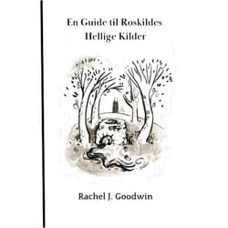 Rachel Goodwin En guide til Roskildes Hellige Kilder (Danish Edition)