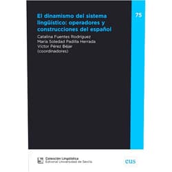 Spanish Edition by Catalina Fuentes Rodríguez (Author, Collaborator), Antonio Briz Gómez (Author), Concepción Company Company (Author), María Pilar Garcés Gómez (Author), Sara González Márquez (Author), Marina González Sanz (Author), Ana Msaría Marcovecchio (Author), Silvia Eva Agosto (Author), Francisco Javier Perea Siller (Author), Natalia Ruiz-González (Author), Eugenia Sainz González (Author), Isamary Aldama Pando (Author), Bernard Combettes (Author), Roberto Cuadros Muñoz (Author), Marta Fernández Alcaide (Author), Paula Gil y Martínez (Author), Salvador Gutiérrez Ordoñez (Author), Miriam Heila Reyes Núñez (Author), Irene Martín del Barrio (Author), Montserrat Martínez Vázquez (Author), Carlos Meléndez Quero (Author), Carla Prestigiacomo (Author), Ama M. Ruiz Martínez (Author), Manuel Martí Sánchez (Author), Luis Cortés Rodríguez (Author), Antonia Sánchez Villanueva (Author), Conchi Hernández Guerra (Author), Sara Fernández Gómiz (Author), M.ª Amparo Soler Bonafont (Author), Valentina Di Nunno (Author), And Vande Casteele (Author), María Soledad Padilla Herrada (Collaborator), Víctor Pérez Béjar (Collaborator) & 31 more El dinamismo del sistema lingüístico: operadores y construcciones del español
